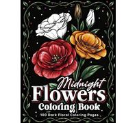 Midnight Flowers Coloring Book: 100 Pages of Beautiful Floral Bouquets and Vases on Black Background, Easy Large Print Flower Coloring Pages for Adults, Seniors, Teens, Stress Relief & Relaxation Gift