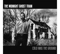 Midnight Ghost Train – Cold Was the Ground – CD