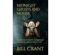 MIDNIGHT GHOSTS AND MOOSE: MISHAPS A COMEDIC HORROR SET IN HALIFAX, HRM, NOVA SCOTIA