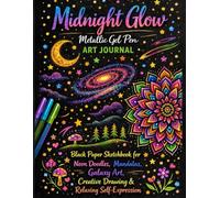 Midnight Glow: Metallic Gel Pen Art Journal: Black Paper Sketchbook for Neon Doodles, Mandalas, Galaxy Art, Creative Drawing & Relaxing Self-Expression