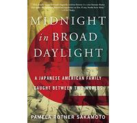 Midnight in Broad Daylight: A Japanese American Family Caught Between Two Worlds - An Epic WWII Chronicle of Brothers, Internment, and Resilience