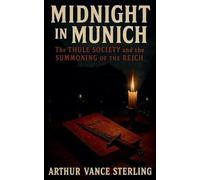 Midnight in Munich: The Thule Society and the Summoning of the Reich