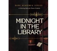 Midnight in the Library: A Dark Academia Coloring Book for Teens & Adults with 50 Bold & Easy Gothic Illustrations of Vintage Libraries, Candlelit Studies, and Cozy Academia Aesthetics for Relaxation