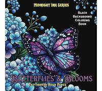 Midnight Ink Series: Butterflies and Blooms Black Background Adult Coloring Book: Butterfly, Flowers Pastel Coloring Book with Dark Background for Teens, Adults, and Seniors