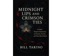 Midnight Lips and Crimson Ties: A Gothic Vampire Romantasy of Consent, Secrets, and Slow-Burn Desire
