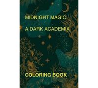 MIDNIGHT MAGIC: A DARK ACADEMIA COLORING BOOK: A Bold and Easy Dark Academia Coloring Book for Adults | Cozy Gothic Aesthetic, Tarot Cards, Crystals, and Witchy Patterns for Deep Relaxation