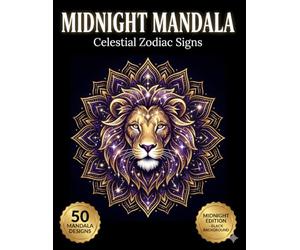 Midnight Mandala Coloring Book: Celestial Zodiac Signs: 50 Astrology Themed Mandalas on Black Background for Spiritual Peace