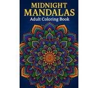Midnight Mandalas: Adult Coloring for Focus & Calm: Stunning Black & White Patterns to Unwind, Meditate & Explore