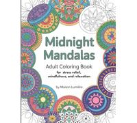 Midnight Mandalas Adult Coloring for Stress Relief, Mindfulness, and Relaxation: Monochrome Mandalas: Coloring Pages for Adults