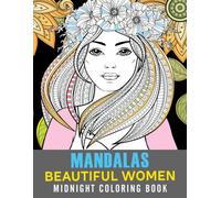 Midnight Mandalas Beautiful Women Coloring Book: Gift With Creative And Detailed Designs With Dark Edition, Suitable For All Ages To Relax And Unwind
