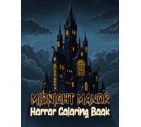 Midnight Manor Horror Coloring Book: 50 Pages of Gothic Horror, Hidden Spirits, and Chilling Mysteries For Teens and Adults
