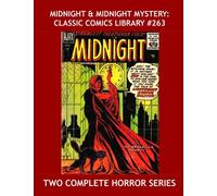 Midnight & Midnight Mystery: Classic Comics Library #263: Two Complete Horror Series - !3 Issues -- Over 350 Pages - All Stories - No Ads