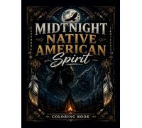 Midnight Native American Spirit Coloring Book: Bold & Easy Sacred Tribal Designs Inspired by Native American Heritage, Wildlife, Dreamcatchers, ... Landscapes for Relaxation & Stress Relief