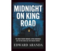 MIDNIGHT ON KING ROAD: The Idaho Student Murders, Bryan Kohberger, and the True Crime Case That Shocked America