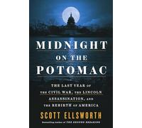 Midnight on the Potomac: The Last Year of the Civil War, the Lincoln Assassination, and the Rebirth of America