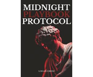 Midnight Playbook Protocol: The Unspoken Rules of Attraction, Presence, and Power