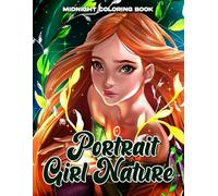 Midnight Portrait Girl Nature Coloring Book: Attractive Women In Forest Coloring Pages With Dark Edition For Grown-Ups To Color Gifts For Special Occasions