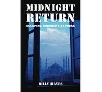 Midnight Return: Escaping Midnight Express Hayes, Billy (Auteur)
