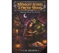 Midnight Scones & Orcish Moans: Whispering Hearth Inn Book One: A Cozy Monster Romantasy with Gentle Orc Romance, Magical Haunted Inn, Found Family, Slow-Burn Romance, Tender Spice, & a Wholesome HEA