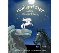 Midnight Star and the Moonlight Mare A Horse Story For Children - SM Crisp - Amazon Digital Services LLC KDP - Livre en Anglais SM CrispSM Crisp (Auteur)