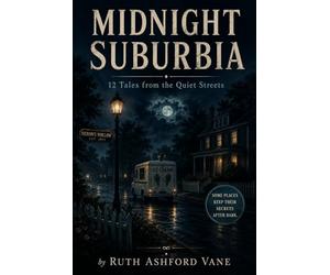 Midnight Suburbia: 12 Tales from the quiet streets