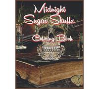 Midnight Sugar Skulls Coloring Book: Dia De Los Muertos. Mexican Gothic Design, Day Of The Dead Activity Book, Timeless Creations Coloring Books. 50 Sugar Skulls.
