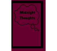 Midnight Thoughts: The journal for all the ideas, feelings, and deepest desire that come to visit you in the night time.
