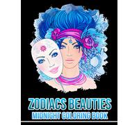 Midnight Zodiacs Beauties Coloring Book: Vivid Astrology Sign Illustrations With Black Edition For All Ages To Relax And Relieve Stress