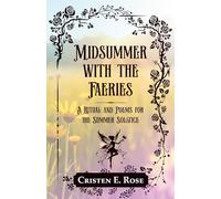 Midsummer with the Faeries: A Ritual and Poems for the Summer Solstice