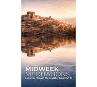 Midweek Meditations: A Journey Through the Gospel of Luke (Part 4)