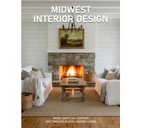 Midwest Interior Design: Warm American Comfort and Timeless Rustic Modern Living