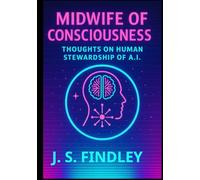 Midwife of Consciousness: Thoughts on the Human Stewardship of A.I.