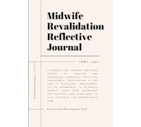 Midwife Revalidation Reflective Journal: Professional Reflective Writing Guide for NMC Revalidation - Perfect Gift for New Midwives