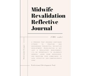 Midwife Revalidation Reflective Journal: Professional Reflective Writing Guide for NMC Revalidation - Perfect Gift for New Midwives