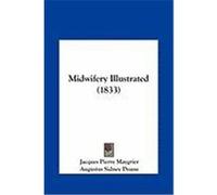 Midwifery Illustrated (1833) Midwifery Illustrated (1833) Maygrier, Jacques Pierre (Auteur)