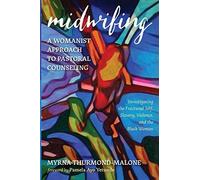 Midwifing-A Womanist Approach To Pastoral Counseling