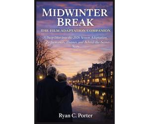 Midwinter Break: The Film Adaptation Companion: A Deep Dive into the 2026 Screen Adaptation, Performances, Themes, and Behind-the-Scenes Story