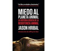 Miedo Al Planeta Animal: La Historia Oculta De La Resistencia Animal