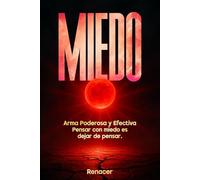 Miedo Arma Poderosa y Efectiva Pensar con miedo es dejar de pensar: El libro de autoayuda que revela la manipulación del miedo y enseña a recuperar tu desarrollo personal