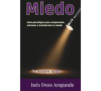 MIEDO, TU SOMBRA AMIGA: Guía psicológica para comprender, entrenar y transformar tu miedo