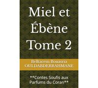 Miel et Ébène Tome 2: **Contes Soufis aux Parfums du Coran**