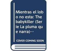 Mientras el lobo no esta: The babykiller (Serie La pluma que narra) (Spanish Edition)