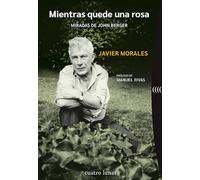 Mientras quede una rosa: Miradas de John Berger
