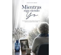 MIENTRAS SIGA SIENDO YO: La vida dentro de una residencia de personas mayores que jamás te han contado