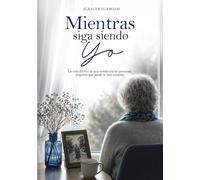 MIENTRAS SIGA SIENDO YO: La vida dentro de una residencia de personas mayores que jamás te han contado