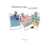 Mientras te sigo recordando: Poesía sobre las relaciones, el amor, la ruptura y la pérdida