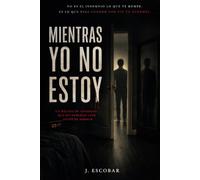 Mientras yo no estoy: Un relato de insomnio que no deberías leer antes de dormir