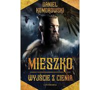 Mieszko Wyjście z cienia - Daniel Komorowski (Literatur : Prosa auf Polnisch)