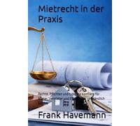 Mietrecht in der Praxis: Rechte, Pflichten und typische Konflikte für Mieter, Vermieter und Eigentümer verständlich erklärt