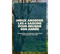 MIEUX ABORDER LES 4 SAISONS POUR RÉUSSIR SON ANNÉE: Comprendre, traverser et organiser chaque saison avec Dieu